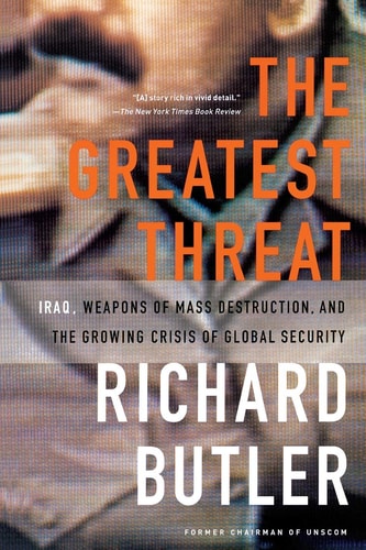 The Greatest Threat: Iraq, Weapons of Mass Destruction, and the Crisis of Global Security