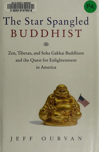 The Star Spangled Buddhist: Zen, Tibetan, and Soka Gakkai Buddhism and the Quest for Enlightenment in America
