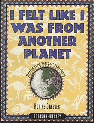 I FELT LIKE I WAS FROM ANOTHER PLANET: WRITING FROM PERSONAL EXPERIENCE (INNOVATIVE LEARNING PRODUCTS)