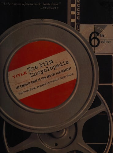 The Film Encyclopedia 6e: The Complete Guide to Film and the Film Industry