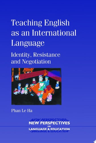 Teaching English as an International Language: Identity, Resistance and Negotiation (New Perspectives on Language and Education, 7)