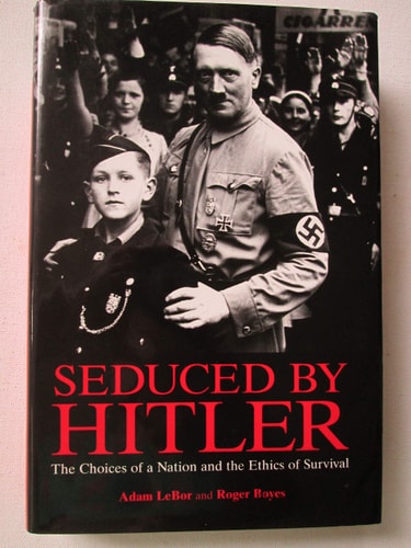 Seduced By Hitler: The Choices of a Nation and the Ethics of Survival