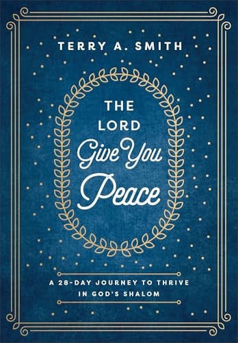 The Lord Give You Peace: A 28-Day Journey to Thrive in God's Shalom