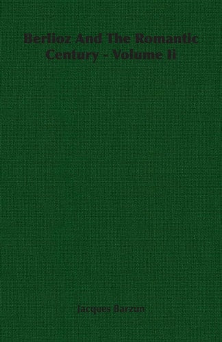 Berlioz And The Romantic Century - Volume Ii