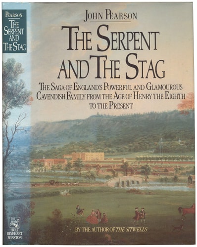 The serpent and the Stag: The Saga of England's Powerful and Glamourous Cavendish Family from the Age of Henry the Eighth to the Present