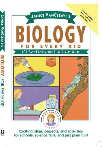 Janice VanCleave's Biology For Every Kid: 101 Easy Experiments That Really Work
