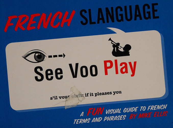 French Slanguage: A Fun Visual Guide to French Terms and Phrases