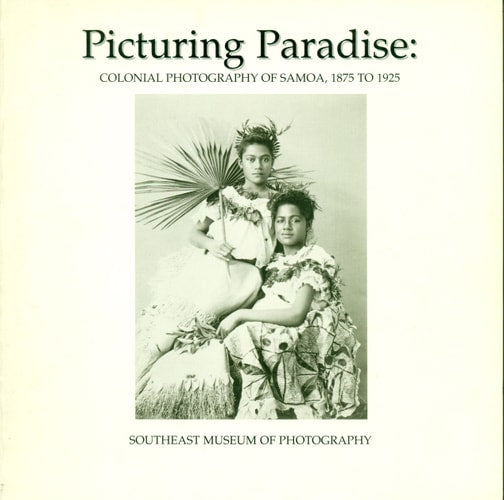 Picturing Paradise: Colonial Photography Of Samoa, 1875 to 1925