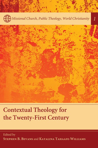 Contextual Theology for the Twenty-First Century (Missional Church, Public Theology, World Christianity)