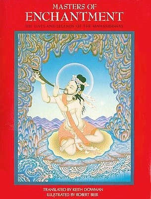 Masters of Enchantment: The Lives and Legends of the Mahasiddhas