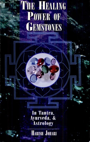 The Healing Power of Gemstones: In Tantra, Ayurveda, and Astrology
