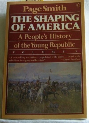 The Shaping of America: A People's History of the Young Republic, Vol. 3 (People's History of the USA)