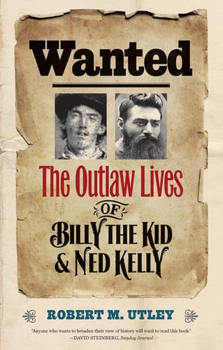 Wanted: The Outlaw Lives of Billy the Kid and Ned Kelly (The Lamar Series in Western History)