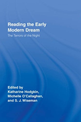 Reading the Early Modern Dream: The Terrors of the Night (Routledge Studies in Renaissance Literature and Culture)