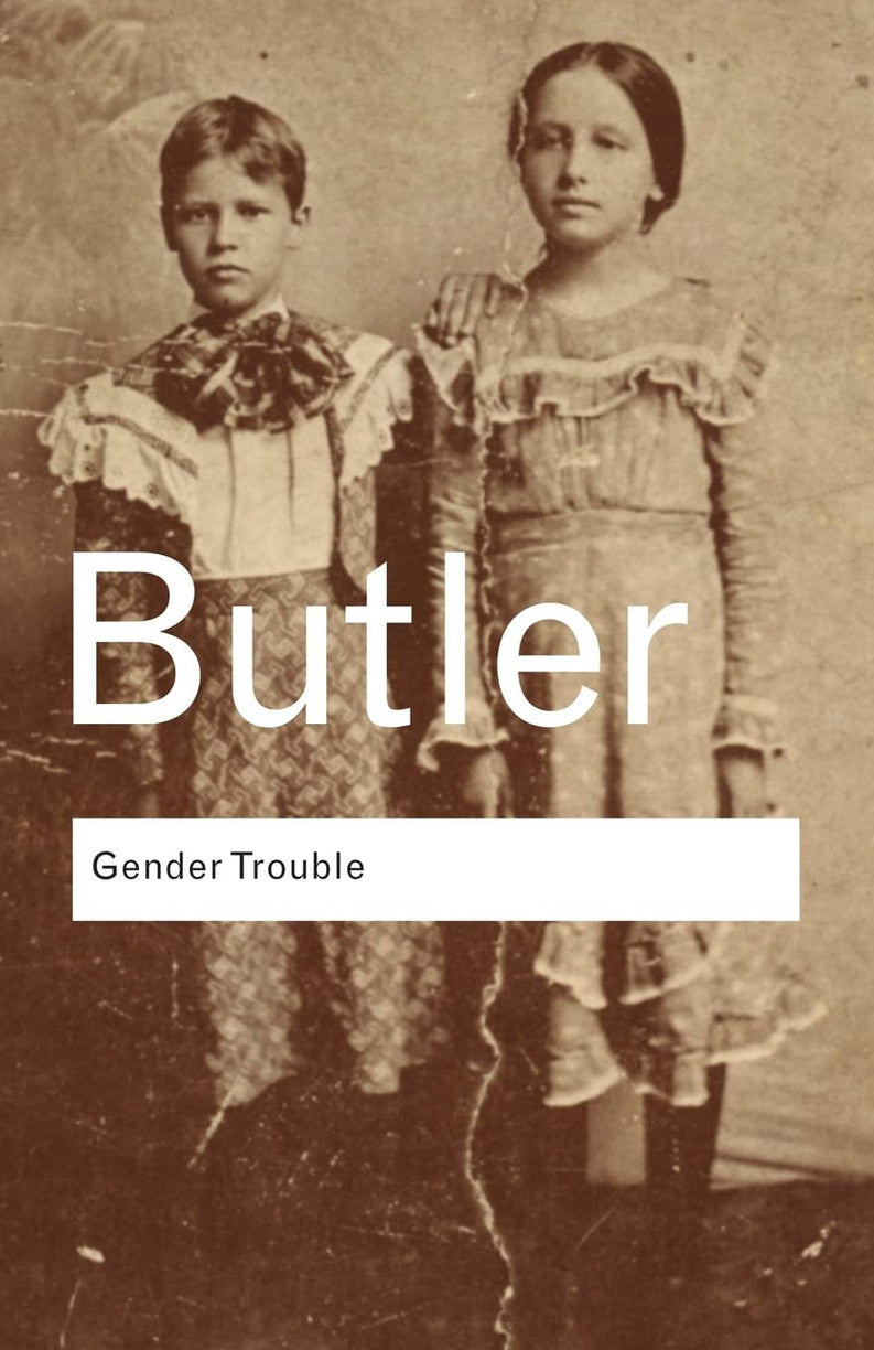Gender Trouble: Feminism and the Subversion of Identity (Routledge Classics) (Volume 36)
