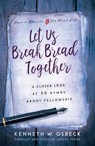 Let Us Break Bread Together: A Closer Look at 30 Hymns About Fellowship