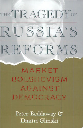 The Tragedy of Russia's Reforms: Market Bolshevism Against Democracy
