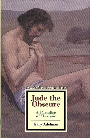 Jude the Obscure: A Paradise of Despair (Twayne's Masterwork Studies)