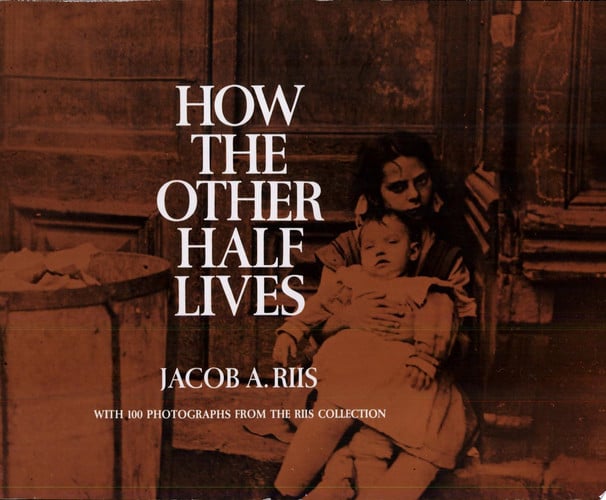 How the Other Half Lives: Studies Among the Tenements of New York