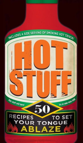 Hot Stuff: 50 recipes to set your tongue ablaze