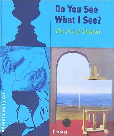 Do You See What I See?: The Art of Illusion (Adventures in Art (Prestel))