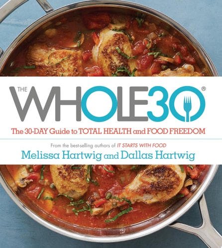 The Whole30: The 30-Day Guide to Total Health and Food Freedom