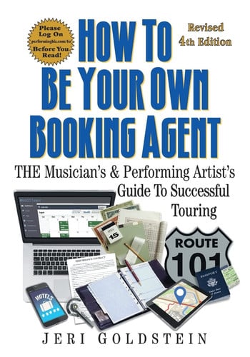 How To Be Your Own Booking Agent: THE Musician's & Performing Artist's Guide To Successful Touring