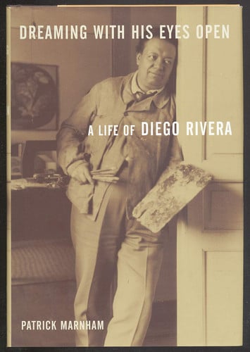 Dreaming with His Eyes Open: A Life of Diego Rivera