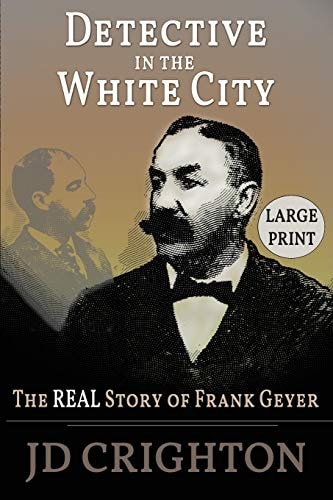 Detective in the White City: The Real Story of Frank Geyer (Large Print)