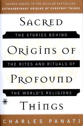 Sacred Origins of Profound Things: The Stories Behind the Rites and Rituals of the World's Religions (Compass)