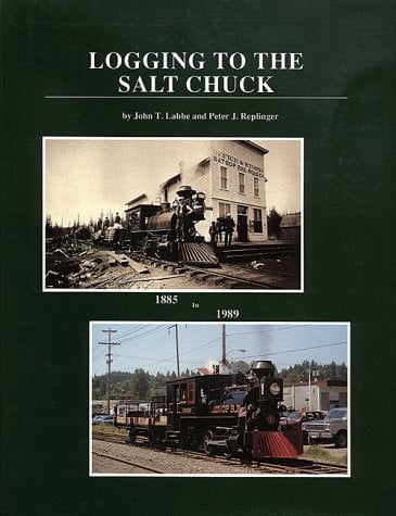 Logging to the Salt Chuck: Over 100 Years of Railroad Logging in Mason County Washington (Logging Railroads of Washington State Series)