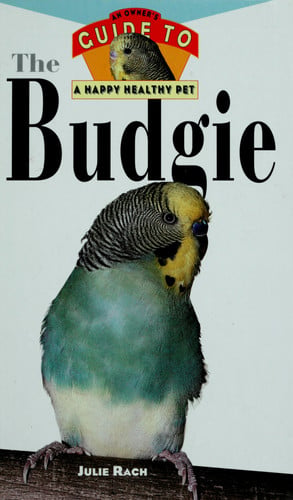 Budgie: An Owner's Guide to a Happy Healthy Pet
