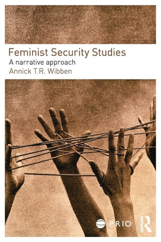 Feminist Security Studies: A Narrative Approach (PRIO New Security Studies)