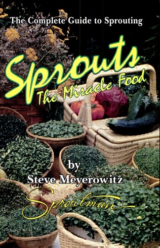 Sprouts: The Miracle Food: The Complete Guide to Sprouting