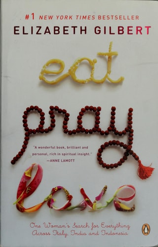 Eat, Pray, Love: One Woman's Search for Everything Across Italy, India and Indonesia