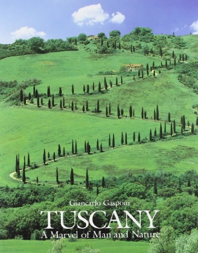 Tuscany : A Marvel of Man and Nature