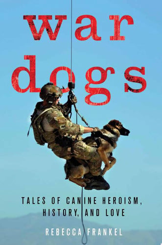 War Dogs: Tales of Canine Heroism, History, and Love
