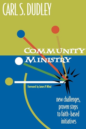 Community Ministry: New Challenges, Proven Steps to Faith-Based Initiatives
