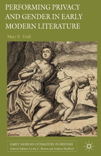 Performing Privacy and Gender in Early Modern Literature (Early Modern Literature in History)