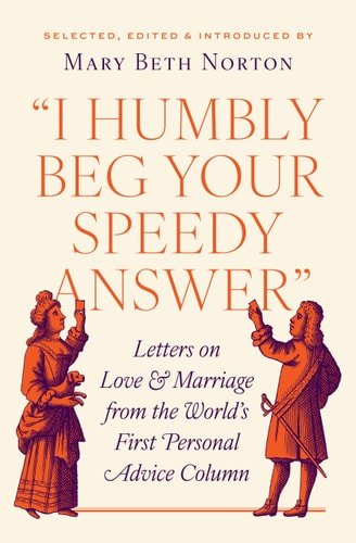 "I Humbly Beg Your Speedy Answer": Letters on Love and Marriage from the World’s First Personal Advice Column