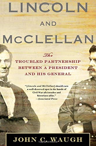Lincoln and McClellan: The Troubled Partnership between a President and His General