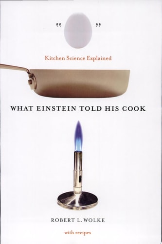What Einstein Told His Cook: Kitchen Science Explained