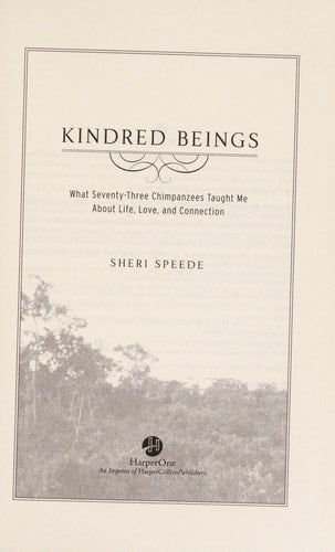 Kindred Beings: What Seventy-Three Chimpanzees Taught Me About Life, Love, and Connection