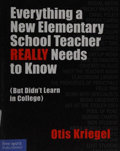 Everything a New Elementary School Teacher REALLY Needs to Know (But Didn't Learn in College): (But Didn't Learn in College) (Free Spirit Professional®)