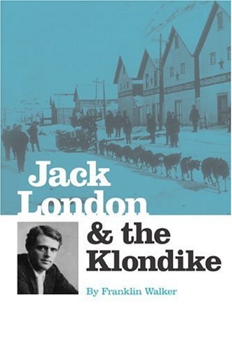 Jack London and the Klondike: The Genesis of an American Writer