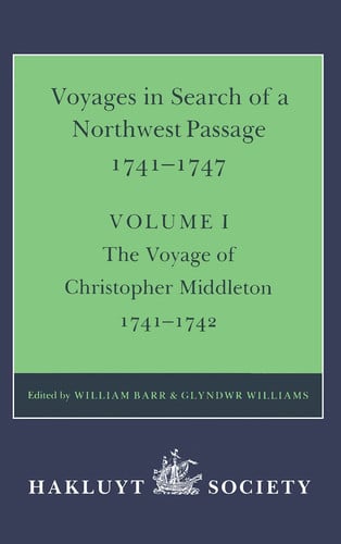 Voyages to Hudson Bay in Search of a Northwest Passage, 1741-47 (Hakluyt Society 2nd Ser. 177), Vol. I: The Voyage of Christopher Middleton 1741-1742 (v. 1)