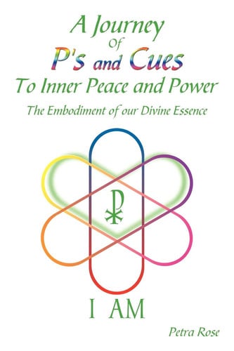 A Journey Of P's and Cues To Inner Peace and Power: The Embodiment of our Divine Essence