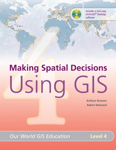Making Spatial Decisions Using GIS, Level 4 (Our World GIS Education)