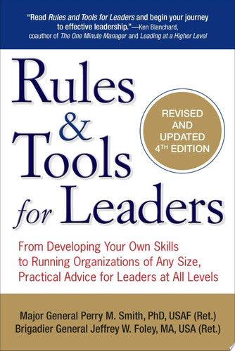 Rules & Tools for Leaders: From Developing Your Own Skills to Running Organizations of Any Size, Practical Advice for Leaders at All Levels