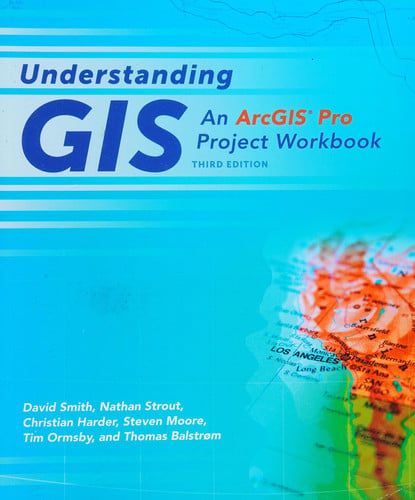 Understanding GIS: An ArcGIS® Pro Project Workbook (Understanding GIS, 3)